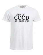 As good as i once was - hvit t-skjorte