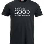 As good as i once was- t-skjorte